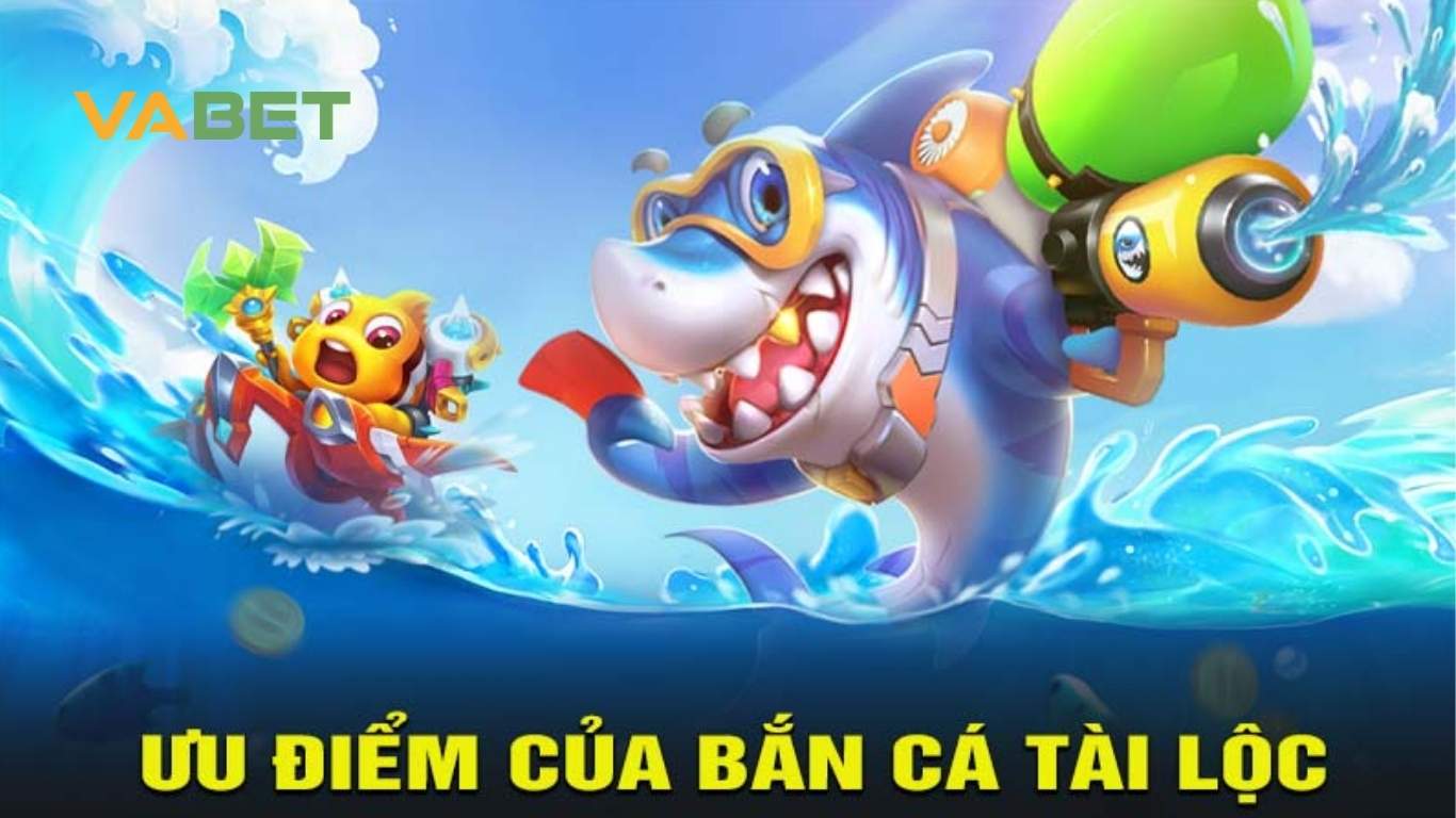 Những ưu điểm nổi bật của bắn cá tài lộc Tại Vabet